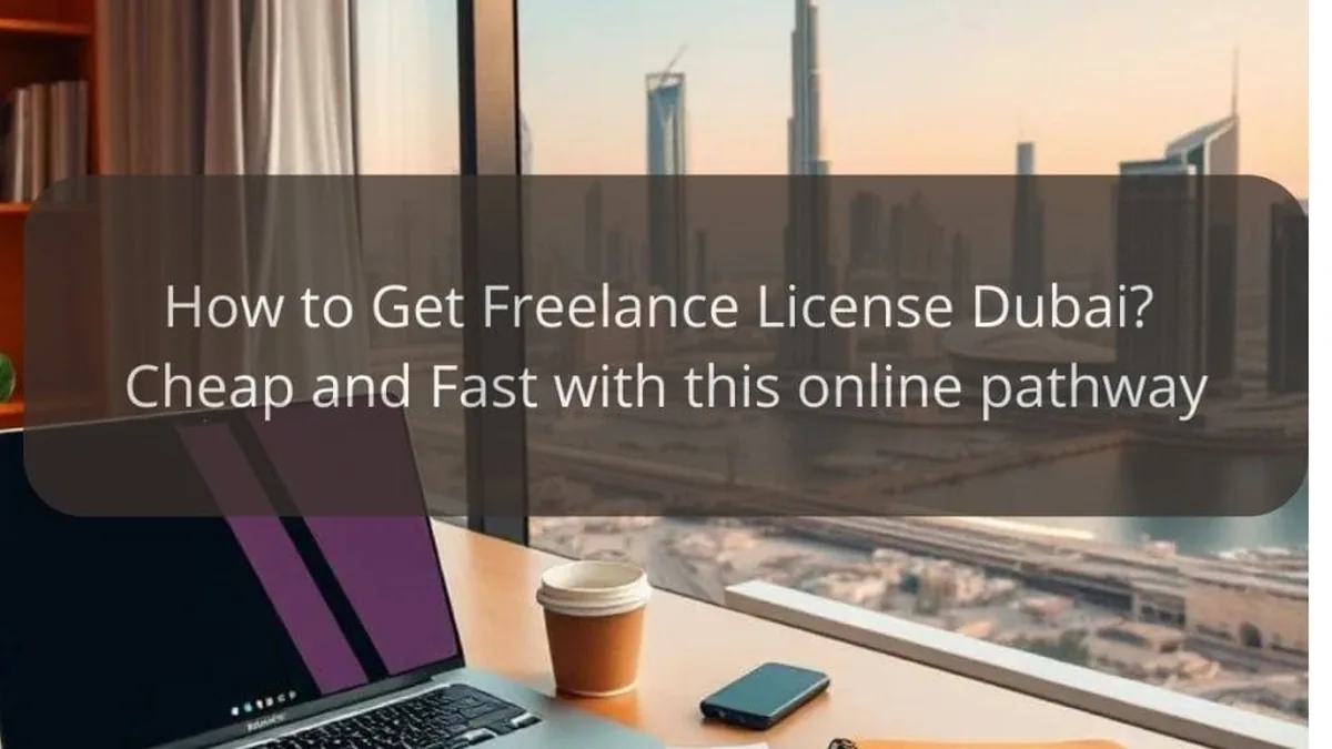 How to Get Freelance License Dubai? Cheap and Fast with this online pathway